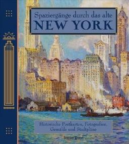 Spaziergänge durch das alte New York: Historische Gemälde, Postkarten, Fotografien und Stadtpläne