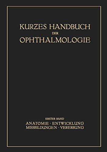 Kurzes Handbuch der Ophtalmologie: Band 1: Anatomie. Entwicklung. Mißbildungen. Vererbung (Kurzes Handbuch der Ophthalmologie, 1, Band 1)