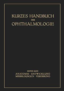 Kurzes Handbuch der Ophtalmologie: Band 1: Anatomie. Entwicklung. Mißbildungen. Vererbung (Kurzes Handbuch der Ophthalmologie, 1, Band 1)