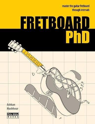 Fretboard PhD: Master the Guitar Fretboard Through Intervals