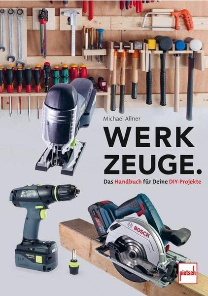 Werkzeuge. Das Handbuch für Deine DIY-Projekte: für Haushalt, Garten, Werkstatt, Kfz