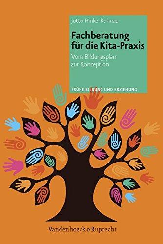 Fachberatung für die Kita-Praxis: Vom Bildungsplan zur Konzeption (Frühe Bildung und Erziehung)