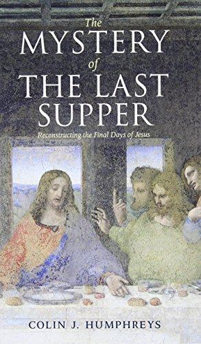 The Mystery of the Last Supper: Reconstructing the Final Days of Jesus