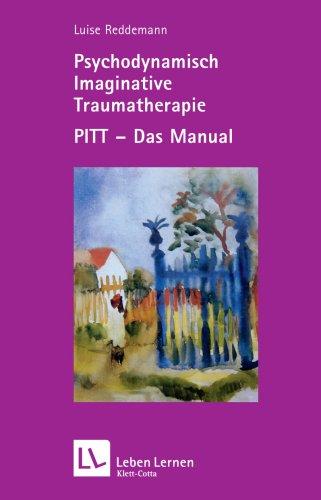 Psychodynamisch Imaginative Traumatherapie: PITT - das Manual (Leben Lernen 167)