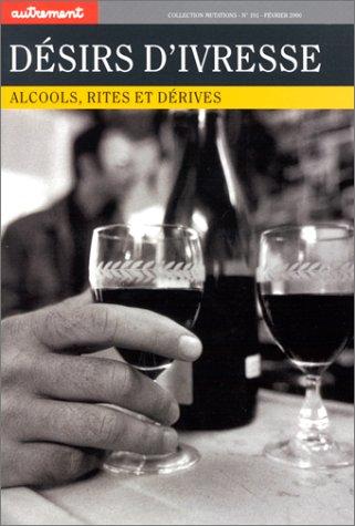 Désirs d'ivresse : alcool, rites et dérives