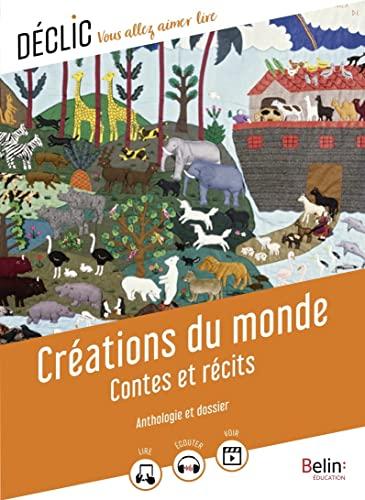 Créations du monde : contes et récits : anthologie et dossier