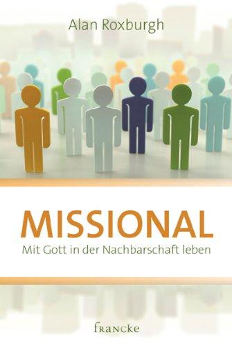 Missional: Mit Gott in der Nachbarschaft leben