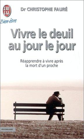 Vivre le deuil au jour le jour : Réapprendre à vivre après la mort d'un proche (Bien-être)