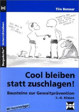 Cool bleiben statt zuschlagen! Bausteine zur Gewaltprävention. 5. bis 8. Klasse. (Lernmaterialien)