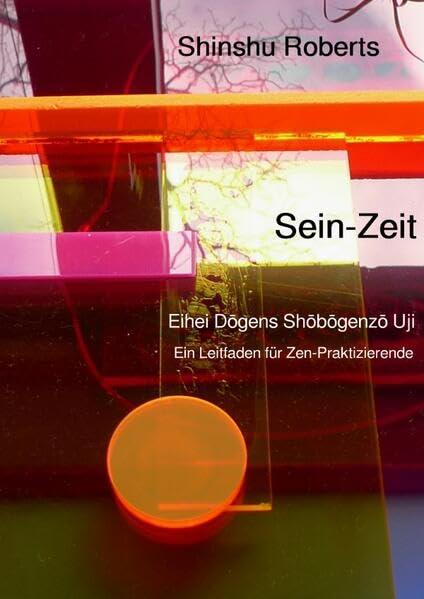 Sein-Zeit - Eihei Dōgens Shōbōgenzō Uji: Ein Leitfaden für Zen-Praktizierende