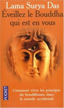 Eveillez le Bouddha qui est en vous : huit pas vers l'éveil : la sagesse tibétaine vivante en Occident