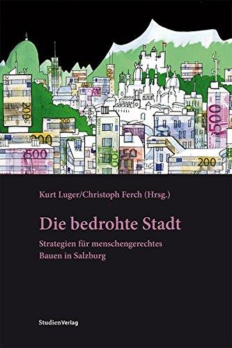 Die bedrohte Stadt: Strategien für menschengerechtes Bauen in Salzburg