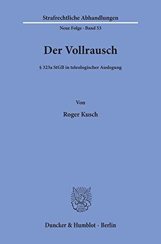 Der Vollrausch.: § 323a StGB in teleologischer Auslegung. (Strafrechtliche Abhandlungen, Band 53)