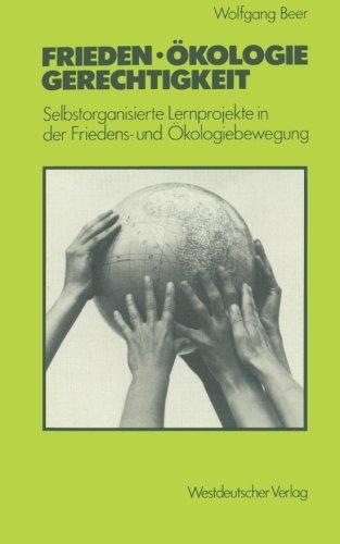 Frieden - Ökologie - Gerechtigkeit: Selbstorganisierte Lernprojekte in der Friedens- und Ökologiebewegung