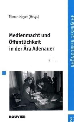 Medienmacht und Öffentlichkeit in der Ära Adenauer: Rhondorfer Gespräche 23