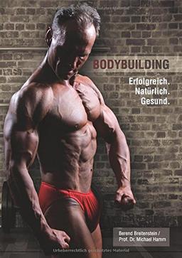 Bodybuilding. Erfolgreich, natürlich, gesund