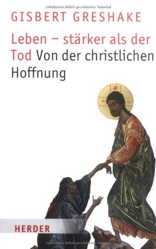 Leben - stärker als der Tod: Von der christlichen Hoffnung