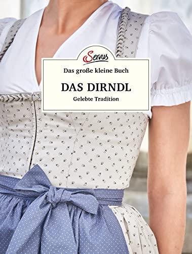 Das große kleine Buch: Das Dirndl: Gelebte Tradition