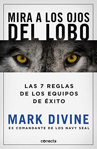 Mira a los ojos del lobo: Los 7 principios de los equipos de éxito (Conecta)