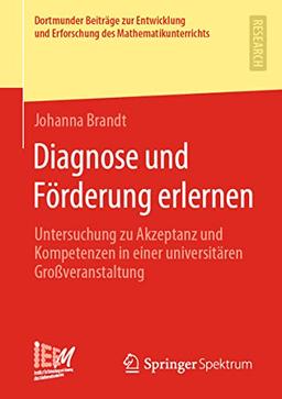 Diagnose und Förderung erlernen: Untersuchung zu Akzeptanz und Kompetenzen in einer universitären Großveranstaltung (Dortmunder Beiträge zur Entwicklung und Erforschung des Mathematikunterrichts)