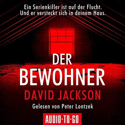 Der Bewohner: Ein Serienkiller ist auf der Flucht. Und er versteckt sich in deinem Haus.