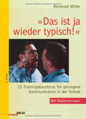 »Das ist ja wieder typisch!«: 25 Trainingsbausteine für gelungene Kommunikation in der Schule: 25 Trainingsbausteine für gelungene Kommunikation in der Schule. Mit Kopiervorlagen (Beltz Praxis)