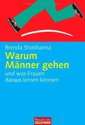 Warum Männer gehen: und was Frauen daraus lernen können -