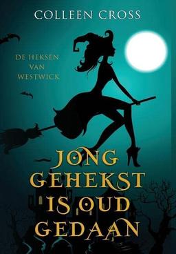 Jong Gehekst is oud Gedaan: een paranormale detectiveroman (de Heksen Van Westwick, Band 1)