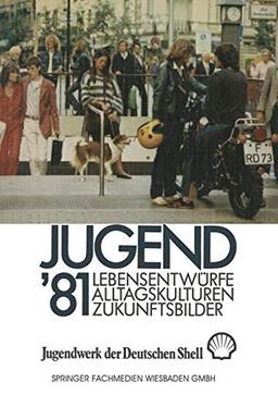 Jugend ’81: Band 1 Lebensentwürfe, Alltagskulturen, Zukunftsbilder