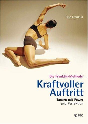 Kraftvoller Auftritt: Tanzen mit Power und Perfektion: Die Franklin-Methode®