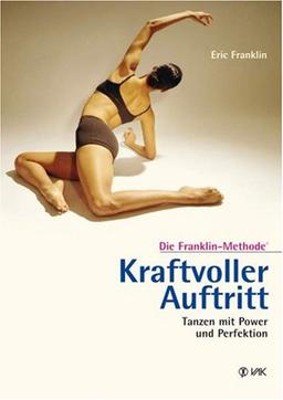 Kraftvoller Auftritt: Tanzen mit Power und Perfektion: Die Franklin-Methode®