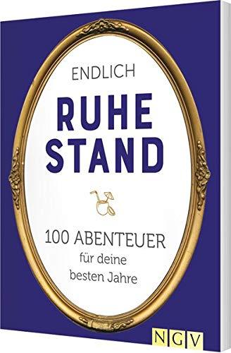 Endlich Ruhestand: 100 Abenteuer für Ihre besten Jahre