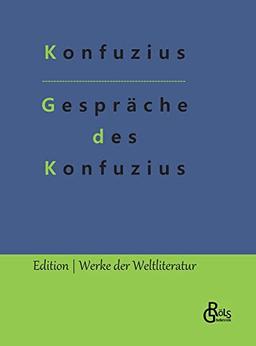 Gespräche des Konfuzius: Die Analekten des Konfuzius (Edition Werke der Weltliteratur - Hardcover)