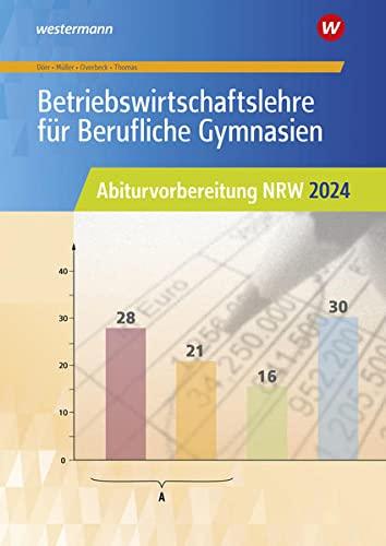 Betriebswirtschaftslehre für Berufliche Gymnasien: Abiturvorbereitung NRW 2024 Arbeitsheft (Abiturvorbereitung Berufliche Gymnasien in Nordrhein-Westfalen)