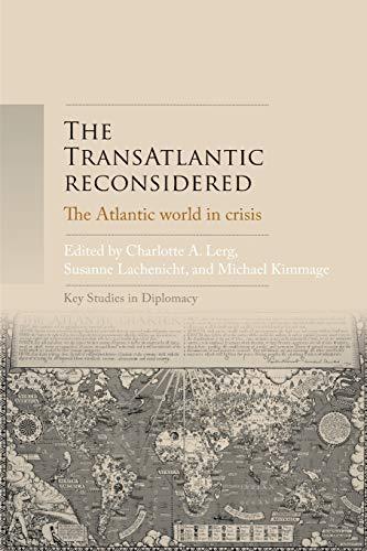 The TransAtlantic reconsidered: The Atlantic world in crisis (Key Studies in Diplomacy)