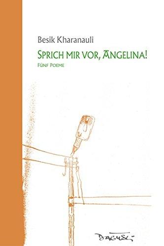 Sprich mir vor, Angelina!: Fünf Poeme