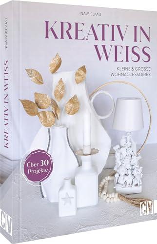 Interior Design Buch – Kreativ in Weiß: DIY Deko Buch mit über 30 Projekten für kleine und große Wohnaccessoires. Von Scandi Chic und Landhausstil bis Industrial Style.