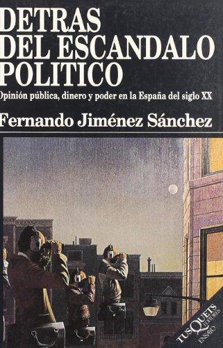 Detrás del escándalo político : opinión pública, dinero y poder en la España del siglo XX (Ensayo, Band 26)