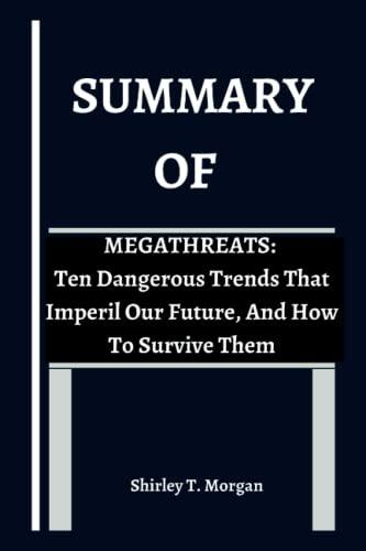 Summary Of MegaThreats: Ten Dangerous Trends That Imperil Our Future, And How To Survive Them