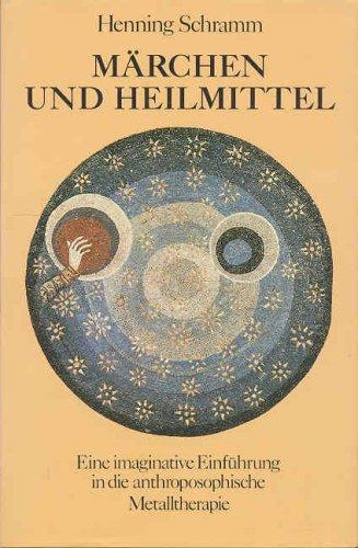 Märchen und Heilmittel: Eine imaginative Einführung in die anthroposophische Metalltherapie