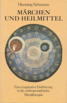 Märchen und Heilmittel: Eine imaginative Einführung in die anthroposophische Metalltherapie