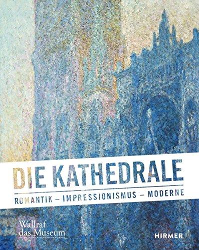 Die Kathedrale: Romantik - Impressionismus - Moderne