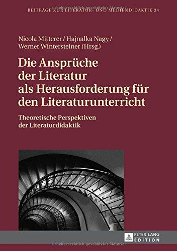 Die Ansprüche der Literatur als Herausforderung für den Literaturunterricht: Theoretische Perspektiven der Literaturdidaktik (Beiträge zur Literatur- und Mediendidaktik)