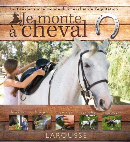 Je monte à cheval : tout savoir sur le monde du cheval et de l'équitation !