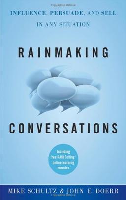 Rainmaking Conversations: Influence, Persuade, and Sell in Any Situation