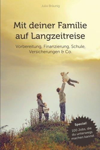 Mit deiner Familie auf Langzeitreise: Vorbereitung, Finanzierung, Versicherungen, Schule & Co.