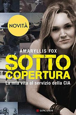 Sotto copertura. La mia vita al servizio della CIA