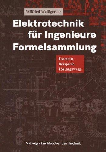 Elektrotechnik für Ingenieure Formelsammlung: Formeln, Beispiele, Lösungswege (Viewegs Fachbücher der Technik)