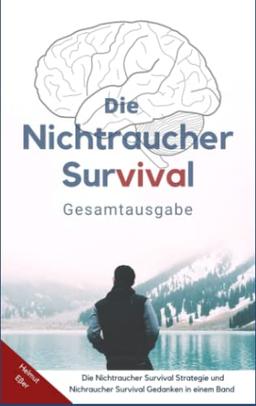 Die Nichtraucher Strategie Gesamtausgabe- Rauchen aufhören und nikotinfrei bleiben: Nikotinsucht besiegen, ohne Nikotinentzug dank konsequenter Vorbereitung und optimalen System