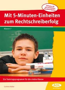 Mit 5-Minuten-Einheiten zum Rechtschreiberfolg: Ein Trainingsprogramm für die siebte Klasse